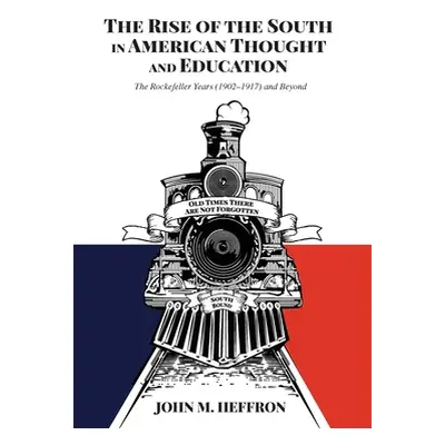 "The Rise of the South in American Thought and Education: The Rockefeller Years (1902-1917) and 