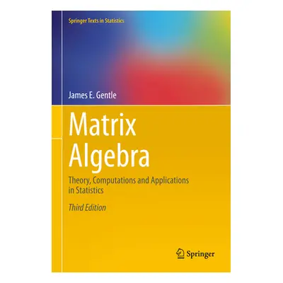 "Matrix Algebra: Theory, Computations and Applications in Statistics" - "" ("Gentle James E.")