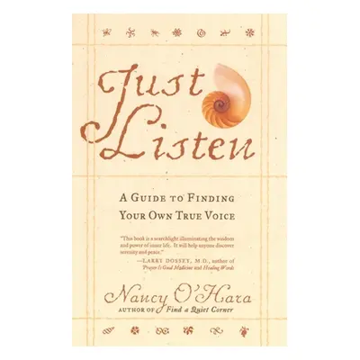 "Just Listen: A Guide to Finding Your Own True Voice" - "" ("O'Hara Nancy")