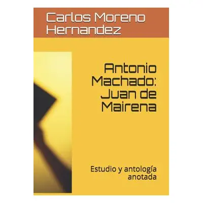 "Antonio Machado: Juan de Mairena: Estudio Y Antologa Anotada" - "" ("Hernandez Carlos Moreno")