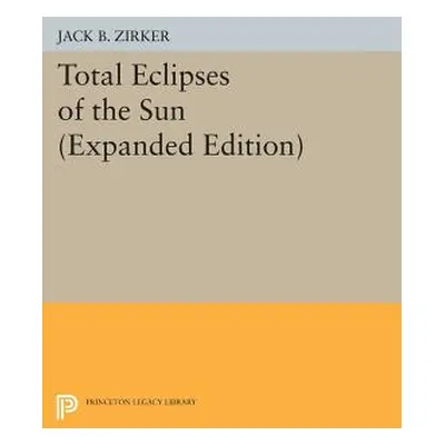 "Total Eclipses of the Sun: Expanded Edition" - "" ("Zirker Jack B.")