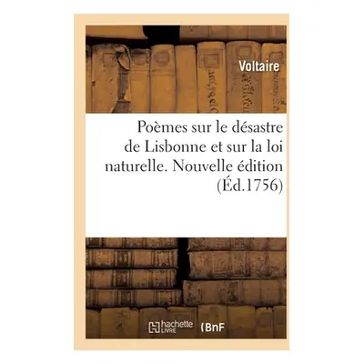 "Pomes Sur Le Dsastre de Lisbonne Et Sur La Loi Naturelle. Nouvelle dition" - "" ("Voltaire")