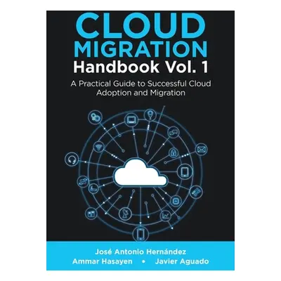 "Cloud Migration Handbook Vol. 1: A Practical Guide to Successful Cloud Adoption and Migration" 