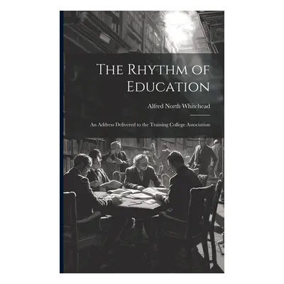 "The Rhythm of Education; an Address Delivered to the Training College Association" - "" ("White