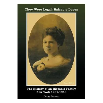 "They Were Legal: Balzac y Lopez The History of an Hispanic Family New York 1901-1960" - "" ("Fo