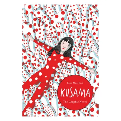 "Kusama: The Graphic Novel" - "" ("Macellari Elisa")