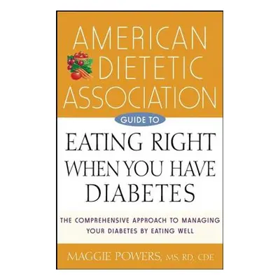 "American Dietetic Association Guide to Eating Right When You Have Diabetes" - "" ("Powers Maggi