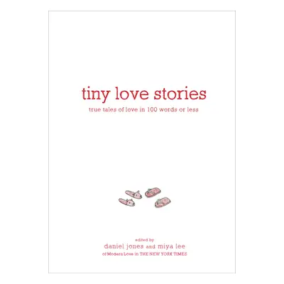 "Tiny Love Stories: True Tales of Love in 100 Words or Less" - "" ("Jones Daniel")