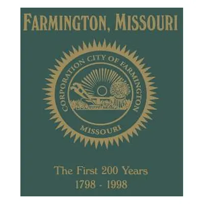 "Farmington, Mo: The First 200 Years 1798-1998" - "" ("Turner Publishing")