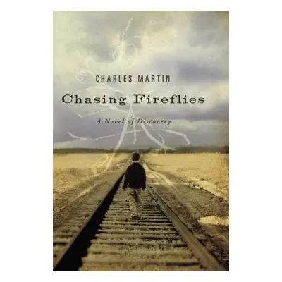 "Chasing Fireflies: A Novel of Discovery" - "" ("Martin Charles")