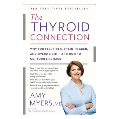 "The Thyroid Connection: Why You Feel Tired, Brain-Fogged, and Overweight -- And How to Get Your