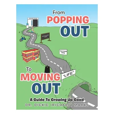 "From Popping out to Moving out: a Guide to Growing up Good" - "" ("Marks Dickie")