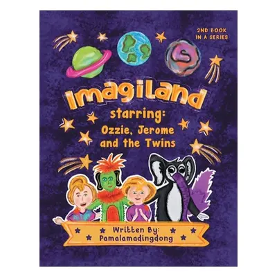 "Imagiland" starring Ozzie and Jerome and the twins: Second book in the "Always Believe" Series"