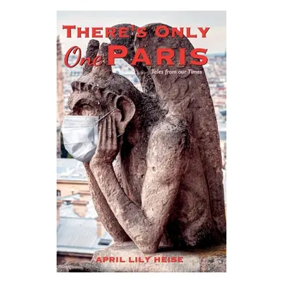 "There's Only One Paris: Tales from our Times" - "" ("Heise April Lily")