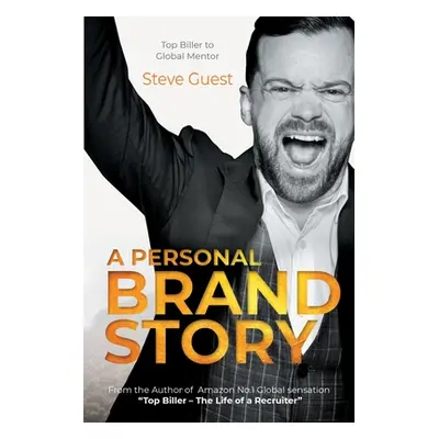 "A Personal Brand Story: Top Biller to Global Mentor" - "" ("Guest Steve")