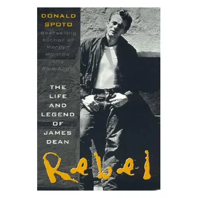 "Rebel: The Life and Legend of James Dean" - "" ("Spoto Donald")