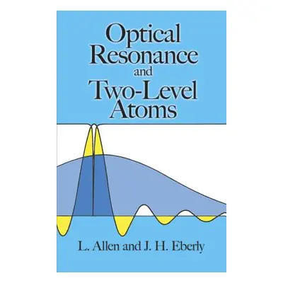 "Optical Resonance and Two-Level Atoms" - "" ("Allen Leslie C.")