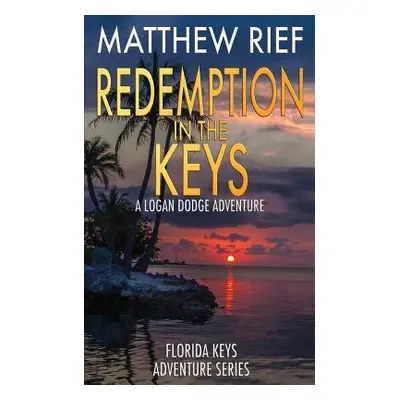 "Redemption in the Keys: A Logan Dodge Adventure (Florida Keys Adventure Series Book 5)" - "" ("