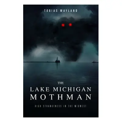 "The Lake Michigan Mothman: High Strangeness in the Midwest" - "" ("Casey Amy E.")