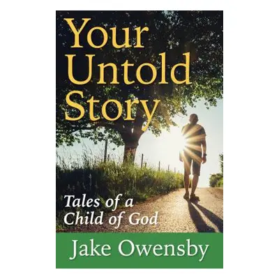 "Your Untold Story: Tales of a Child of God" - "" ("Owensby Jake")