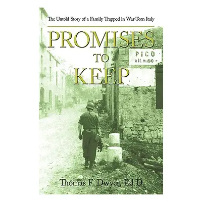 "Promises to Keep: The Untold Story of a Family Trapped in War-Torn Italy" - "" ("Dwyer Ed D. Th