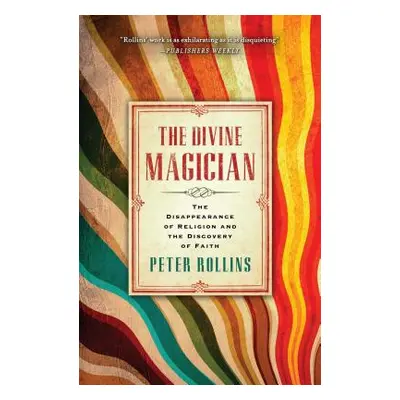 "The Divine Magician: The Disappearance of Religion and the Discovery of Faith" - "" ("Rollins P