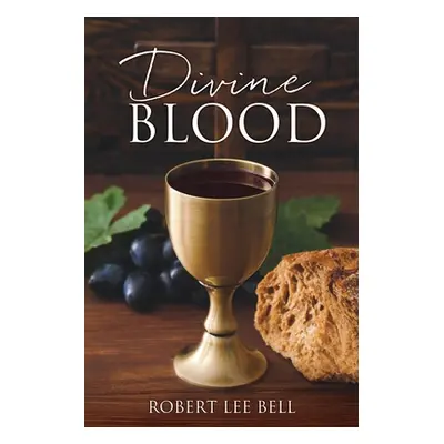 "Divine Blood" - "" ("Bell Robert Lee")