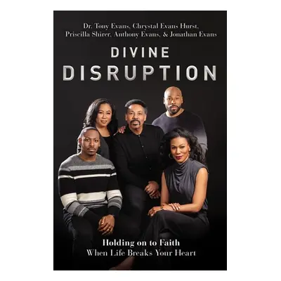 "Divine Disruption: Holding on to Faith When Life Breaks Your Heart" - "" ("Evans Tony")