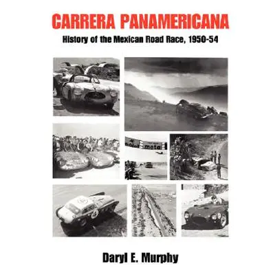 "Carrera Panamericana: History of the Mexican Road Race, 1950-54" - "" ("Murphy Daryl E.")