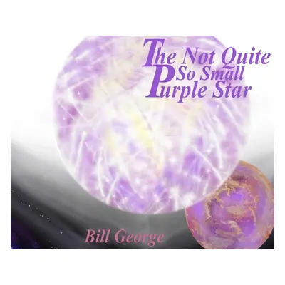 "The Not Quite So Small Purple Star" - "" ("George Bill")