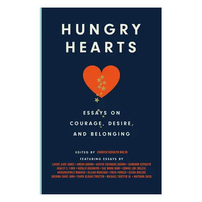 "Hungry Hearts: Essays on Courage, Desire, and Belonging" - "" ("Rudolph Walsh Jennifer")