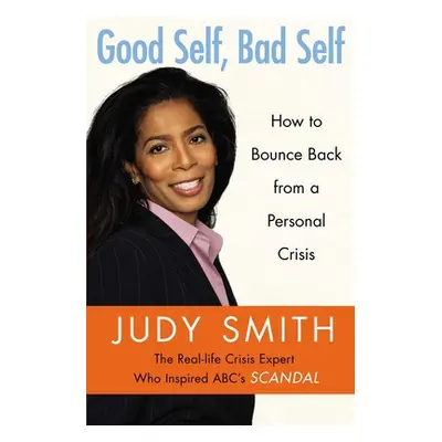 "Good Self, Bad Self: How to Bounce Back from a Personal Crisis" - "" ("Smith Judy")