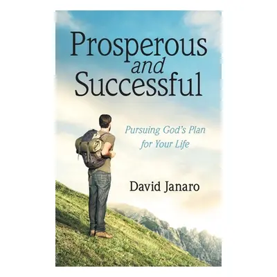 "Prosperous and Successful: Pursuing God's Plan for Your Life" - "" ("Janaro David")