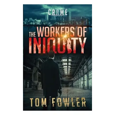 "The Workers of Iniquity: A C.T. Ferguson Crime Novel" - "" ("Fowler Tom")