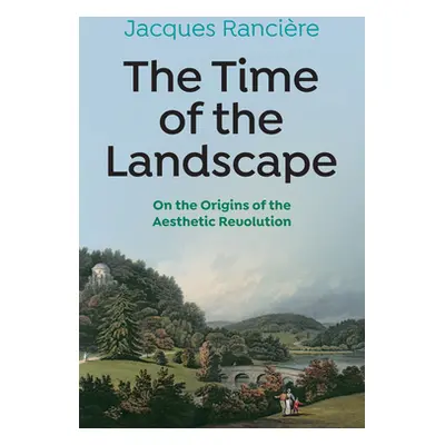 "The Time of the Landscape: On the Origins of the Aesthetic Revolution" - "" ("Ranciere Jacques"