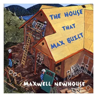 "The House That Max Built" - "" ("Newhouse Maxwell")