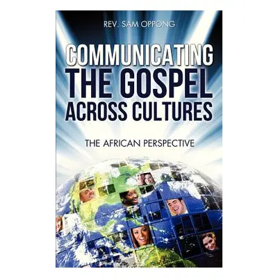 "Communicating the Gospel Across Cultures" - "" ("Oppong Sam")