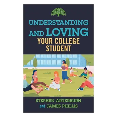 "Understanding and Loving Your College Student" - "" ("Arterburn Stephen")