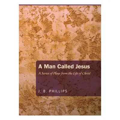 "A Man Called Jesus" - "" ("Phillips J. B.")