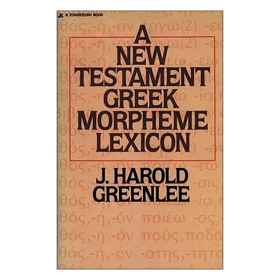 "The New Testament Greek Morpheme Lexicon" - "" ("Greenlee Jacob Harold")