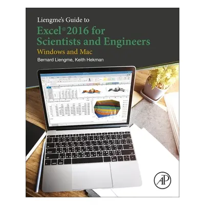 "Liengme's Guide to Excel 2016 for Scientists and Engineers: (Windows and Mac)" - "" ("Liengme B