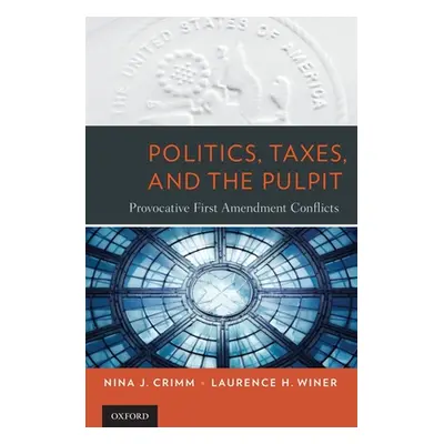 "Politics, Taxes, and the Pulpit: Provocative First Amendment Conflicts" - "" ("Crimm Nina J.")