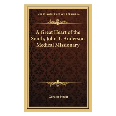 "A Great Heart of the South, John T. Anderson Medical Missionary" - "" ("Poteat Gordon")