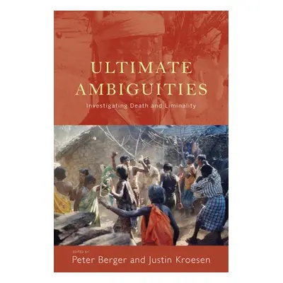 "Ultimate Ambiguities: Investigating Death and Liminality" - "" ("Berger Peter")