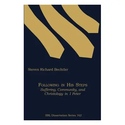 "Following in His Steps: Suffering, Community, and Christology in 1 Peter" - "" ("Bechtler Steve