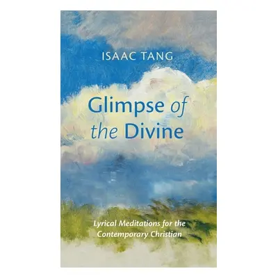 "Glimpse of the Divine: Lyrical Meditations for the Contemporary Christian" - "" ("Tang Isaac")