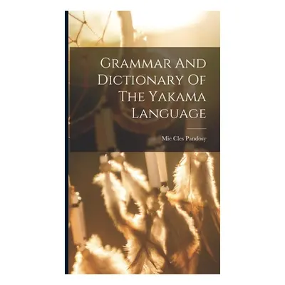 "Grammar And Dictionary Of The Yakama Language" - "" ("Pandosy Mie Cles")