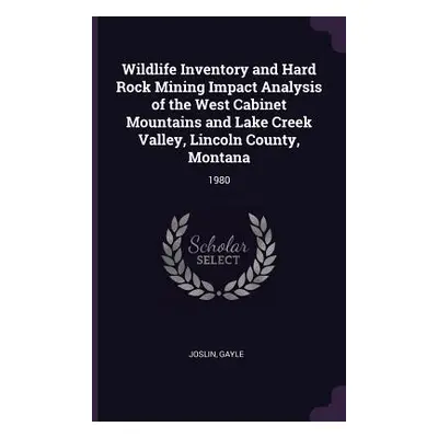 "Wildlife Inventory and Hard Rock Mining Impact Analysis of the West Cabinet Mountains and Lake 