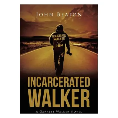 "Incarcerated Walker: A Garrett Walker Novel" - "" ("Beaton John")