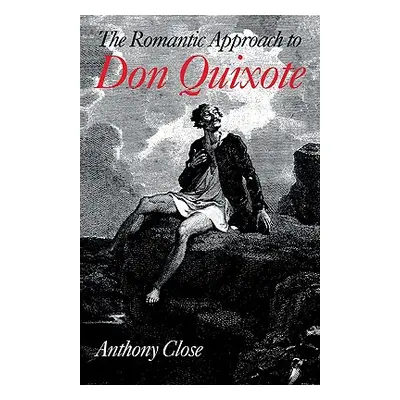 "The Romantic Approach to 'Don Quixote': A Critical History of the Romantic Tradition in 'Quixot